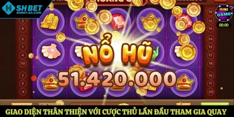 Giao diện thân thiện với cược thủ lần đầu tham gia quay