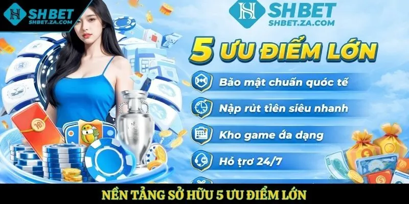 Nền tảng sở hữu 5 ưu điểm lớn