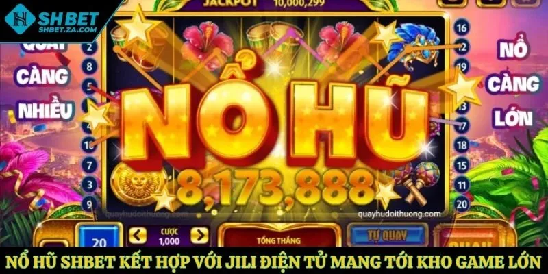 Nổ hũ SHBET kết hợp với JILI điện tử mang tới kho game lớn