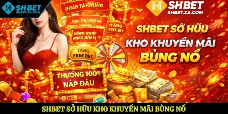 SHBET sở hữu kho khuyến mãi bùng nổ